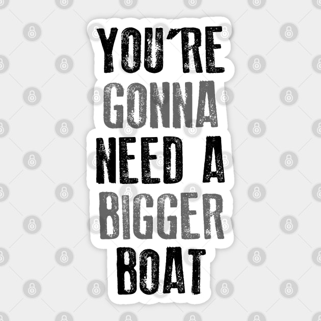 You're Gonna Need A Bigger Boat Sticker by teeteet